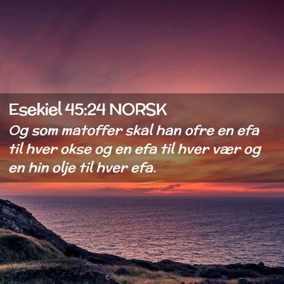 Picture 02 - Esekiel 45:24 NORSK - Og som matoffer skal han ofre en efa til hver - Bible Verse Picture