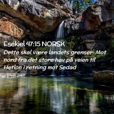 Picture 02 - Esekiel 47:15 NORSK - Dette skal være landets grenser: Mot nord fra - Bible Verse Picture