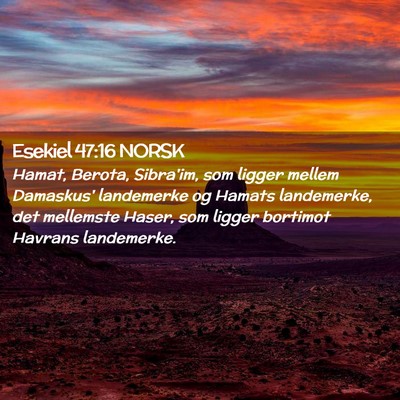 Picture 02 - Esekiel 47:16 NORSK - Hamat, Berota, Sibra'im, som ligger mellem - Bible Verse Picture