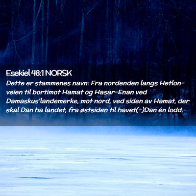 Picture 02 - Esekiel 48:1 NORSK - Dette er stammenes navn: Fra nordenden langs - Bible Verse Picture