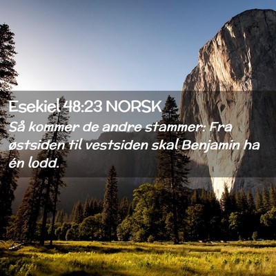 Picture 02 - Esekiel 48:23 NORSK - Så kommer de andre stammer: Fra østsiden til - Bible Verse Picture