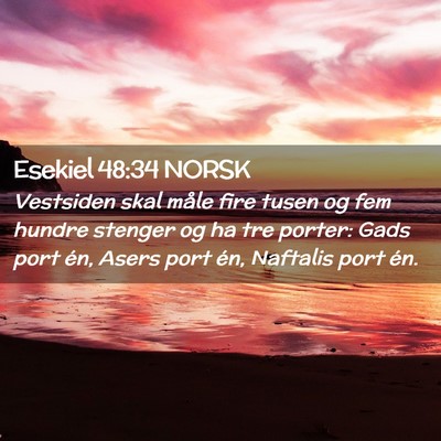Picture 02 - Esekiel 48:34 NORSK - Vestsiden skal måle fire tusen og fem hundre - Bible Verse Picture