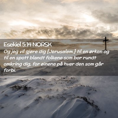 Picture 02 - Esekiel 5:14 NORSK - Og jeg vil gjøre dig {Jerusalem.} til en ørken - Bible Verse Picture