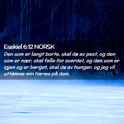 Picture 02 - Esekiel 6:12 NORSK - Den som er langt borte, skal dø av pest, og den - Bible Verse Picture