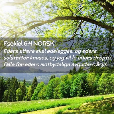 Picture 02 - Esekiel 6:4 NORSK - Eders altere skal ødelegges, og eders - Bible Verse Picture