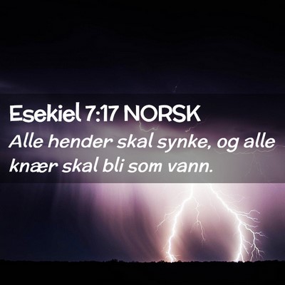 Picture 02 - Esekiel 7:17 NORSK - Alle hender skal synke, og alle knær skal bli - Bible Verse Picture