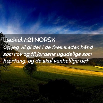 Picture 02 - Esekiel 7:21 NORSK - Og jeg vil gi det i de fremmedes hånd som rov og - Bible Verse Picture
