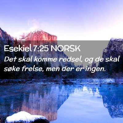 Picture 02 - Esekiel 7:25 NORSK - Det skal komme redsel, og de skal søke frelse, - Bible Verse Picture
