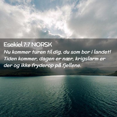 Picture 02 - Esekiel 7:7 NORSK - Nu kommer turen til dig, du som bor i landet! - Bible Verse Picture