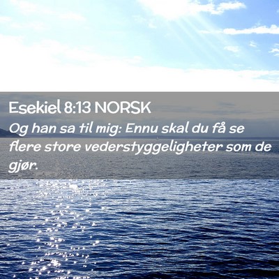 Picture 02 - Esekiel 8:13 NORSK - Og han sa til mig: Ennu skal du få se flere - Bible Verse Picture