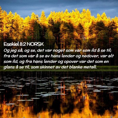 Picture 02 - Esekiel 8:2 NORSK - Og jeg så, og se, det var noget som var som ild - Bible Verse Picture