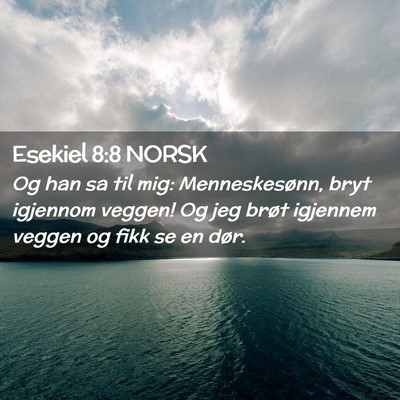 Picture 02 - Esekiel 8:8 NORSK - Og han sa til mig: Menneskesønn, bryt igjennom - Bible Verse Picture