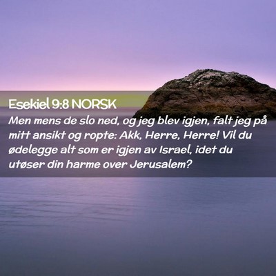 Picture 02 - Esekiel 9:8 NORSK - Men mens de slo ned, og jeg blev igjen, falt jeg - Bible Verse Picture