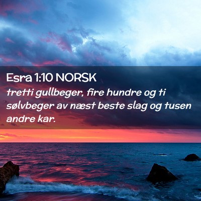 Picture 02 - Esra 1:10 NORSK - tretti gullbeger, fire hundre og ti sølvbeger av - Bible Verse Picture