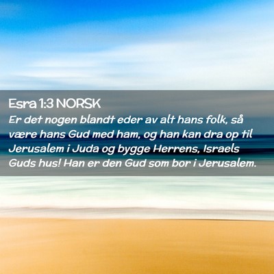 Picture 02 - Esra 1:3 NORSK - Er det nogen blandt eder av alt hans folk, så - Bible Verse Picture