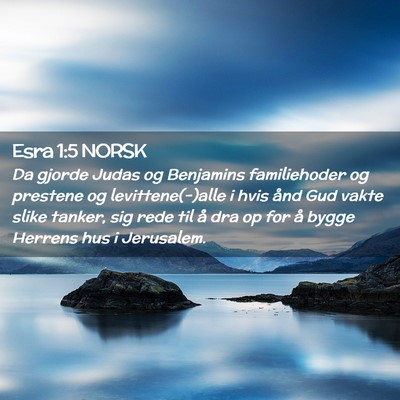 Picture 02 - Esra 1:5 NORSK - Da gjorde Judas og Benjamins familiehoder og - Bible Verse Picture