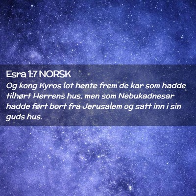 Picture 02 - Esra 1:7 NORSK - Og kong Kyros lot hente frem de kar som hadde - Bible Verse Picture