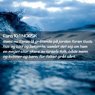 Picture 02 - Esra 10:1 NORSK - Mens nu Esras lå gråtende på jorden foran Guds - Bible Verse Picture