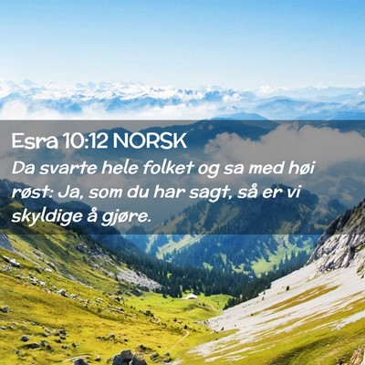 Picture 02 - Esra 10:12 NORSK - Da svarte hele folket og sa med høi røst: Ja, - Bible Verse Picture