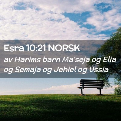 Picture 02 - Esra 10:21 NORSK - av Harims barn Ma'seja og Elia og Semaja og - Bible Verse Picture