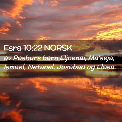 Picture 02 - Esra 10:22 NORSK - av Pashurs barn Eljoenai, Ma'seja, Ismael, - Bible Verse Picture