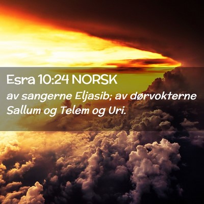 Picture 02 - Esra 10:24 NORSK - av sangerne Eljasib; av dørvokterne Sallum og - Bible Verse Picture