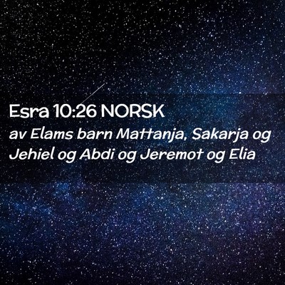 Picture 02 - Esra 10:26 NORSK - av Elams barn Mattanja, Sakarja og Jehiel og Abdi - Bible Verse Picture