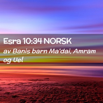Picture 02 - Esra 10:34 NORSK - av Banis barn Ma'dai, Amram og - Bible Verse Picture