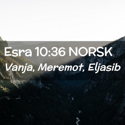 Picture 02 - Esra 10:36 NORSK - Vanja, Meremot, - Bible Verse Picture