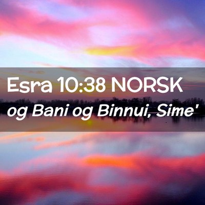 Picture 02 - Esra 10:38 NORSK - og Bani og Binnui, - Bible Verse Picture