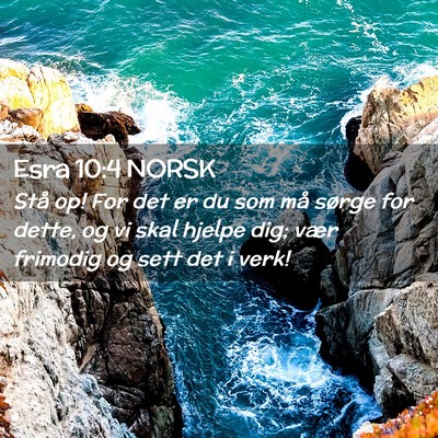 Picture 02 - Esra 10:4 NORSK - Stå op! For det er du som må sørge for dette, - Bible Verse Picture