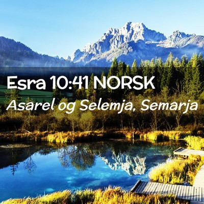 Picture 02 - Esra 10:41 NORSK - Asarel og Selemja, - Bible Verse Picture