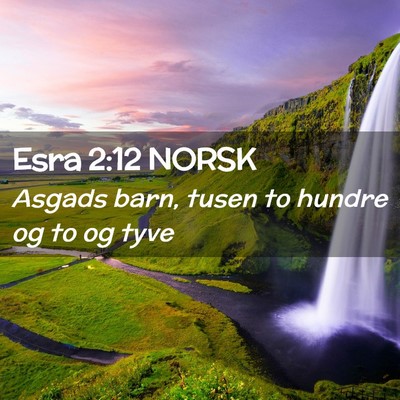 Picture 02 - Esra 2:12 NORSK - Asgads barn, tusen to hundre og to og - Bible Verse Picture