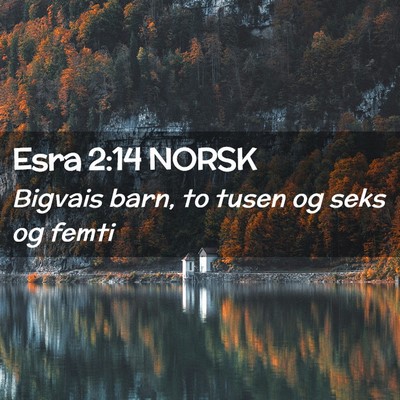 Picture 02 - Esra 2:14 NORSK - Bigvais barn, to tusen og seks og - Bible Verse Picture