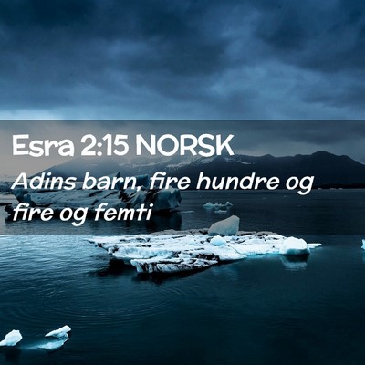 Picture 02 - Esra 2:15 NORSK - Adins barn, fire hundre og fire og - Bible Verse Picture