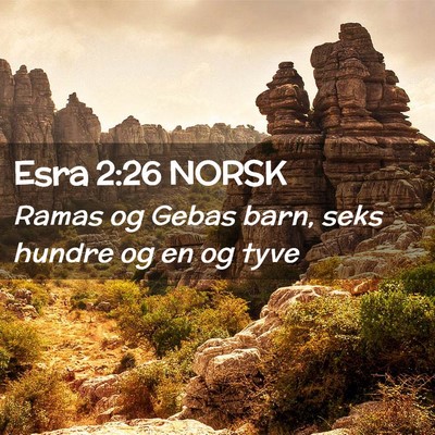 Picture 02 - Esra 2:26 NORSK - Ramas og Gebas barn, seks hundre og en og - Bible Verse Picture