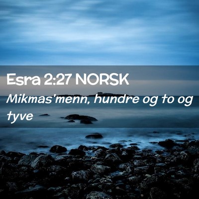 Picture 02 - Esra 2:27 NORSK - Mikmas'menn, hundre og to og - Bible Verse Picture
