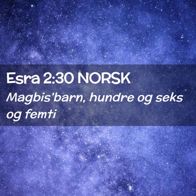 Picture 02 - Esra 2:30 NORSK - Magbis'barn, hundre og seks og - Bible Verse Picture