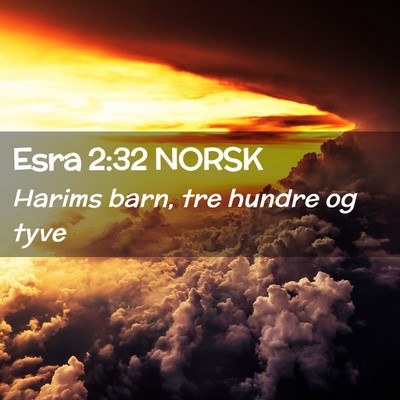 Picture 02 - Esra 2:32 NORSK - Harims barn, tre hundre og - Bible Verse Picture