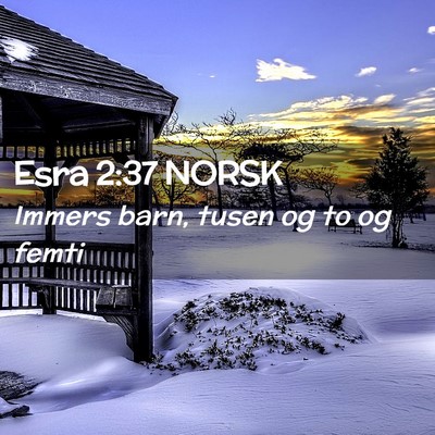 Picture 02 - Esra 2:37 NORSK - Immers barn, tusen og to og - Bible Verse Picture