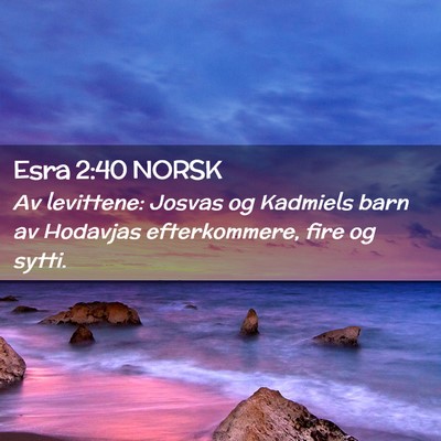 Picture 02 - Esra 2:40 NORSK - Av levittene: Josvas og Kadmiels barn av Hodavjas - Bible Verse Picture
