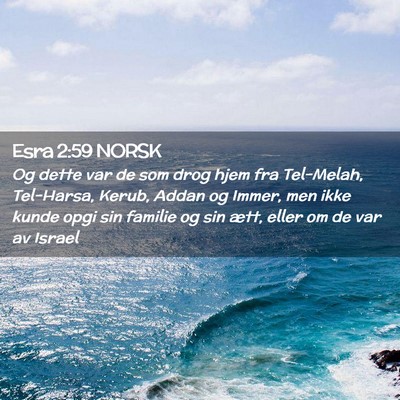 Picture 02 - Esra 2:59 NORSK - Og dette var de som drog hjem fra Tel-Melah, - Bible Verse Picture