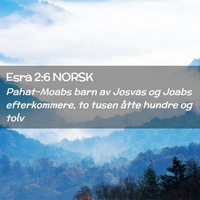 Picture 02 - Esra 2:6 NORSK - Pahat-Moabs barn av Josvas og Joabs efterkommere, - Bible Verse Picture