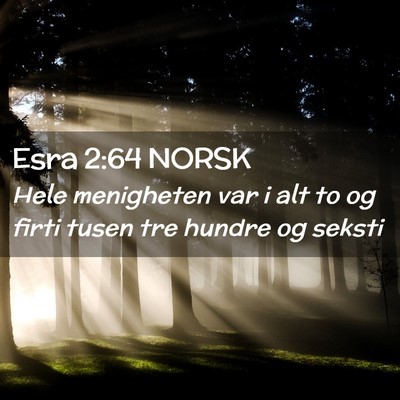 Picture 02 - Esra 2:64 NORSK - Hele menigheten var i alt to og firti tusen tre - Bible Verse Picture