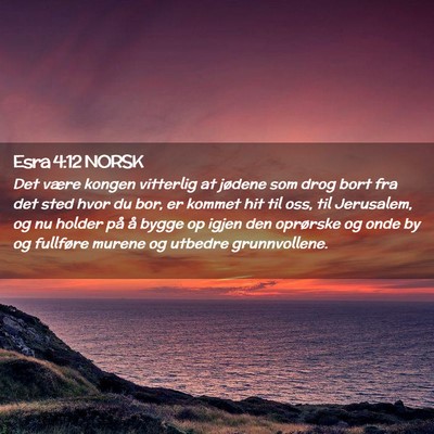 Picture 02 - Esra 4:12 NORSK - Det være kongen vitterlig at jødene som drog - Bible Verse Picture