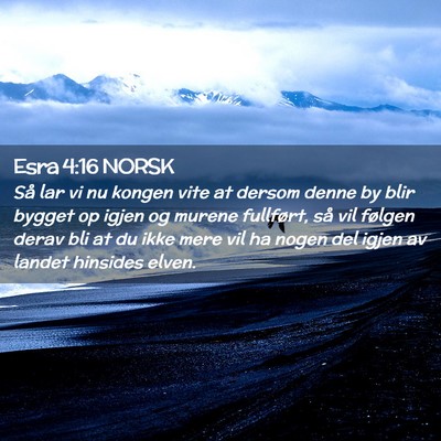 Picture 02 - Esra 4:16 NORSK - Så lar vi nu kongen vite at dersom denne by blir - Bible Verse Picture