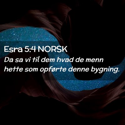 Picture 02 - Esra 5:4 NORSK - Da sa vi til dem hvad de menn hette som opførte - Bible Verse Picture