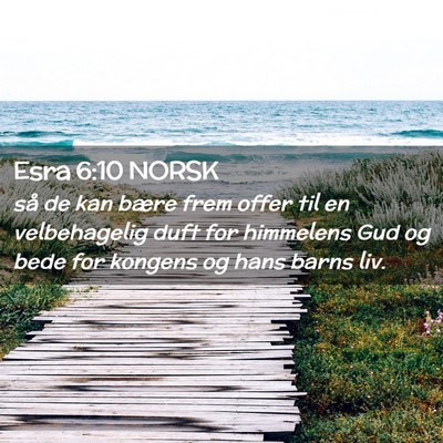 Picture 02 - Esra 6:10 NORSK - så de kan bære frem offer til en velbehagelig - Bible Verse Picture