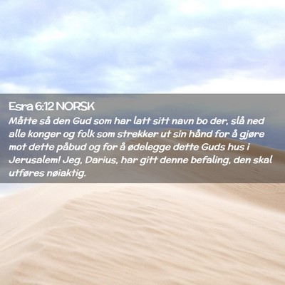 Picture 02 - Esra 6:12 NORSK - Måtte så den Gud som har latt sitt navn bo der, - Bible Verse Picture
