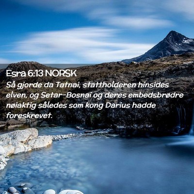 Picture 02 - Esra 6:13 NORSK - Så gjorde da Tatnai, stattholderen hinsides - Bible Verse Picture